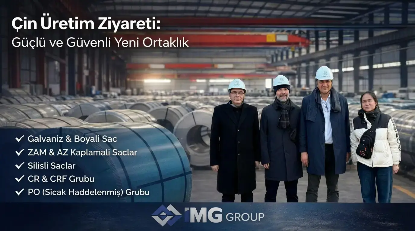IMG Group Çin Üretim Ziyareti 2026: Çelik ve Sac Tedariğinde Yeni Dönem
